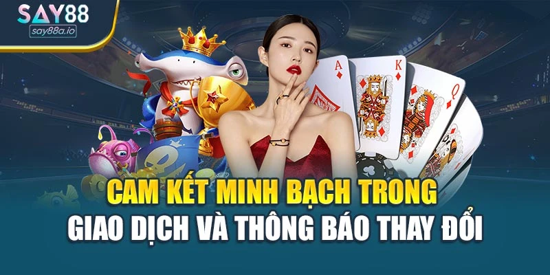 Cam kết minh bạch trong giao dịch và thông báo thay đổi