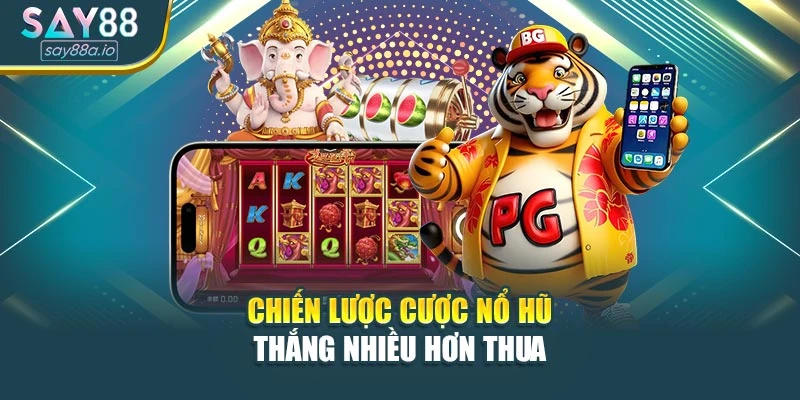 Chiến lược cược nổ hũ thắng nhiều hơn thua
