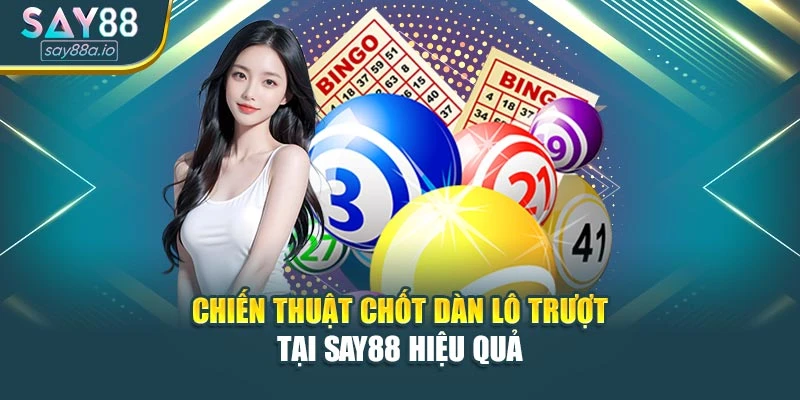 Chiến thuật chốt dàn lô trược tại SAY88 hiệu quả