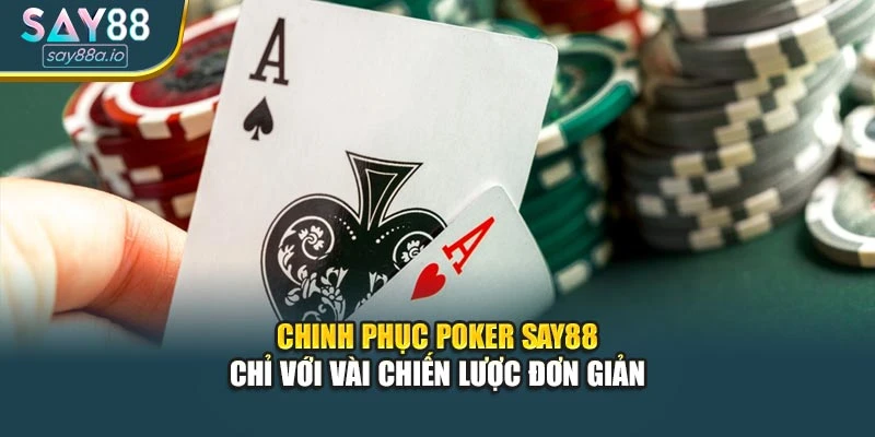 Chinh Phục Poker SAY88 Chỉ Với Vài Chiến Lược Đơn Giản