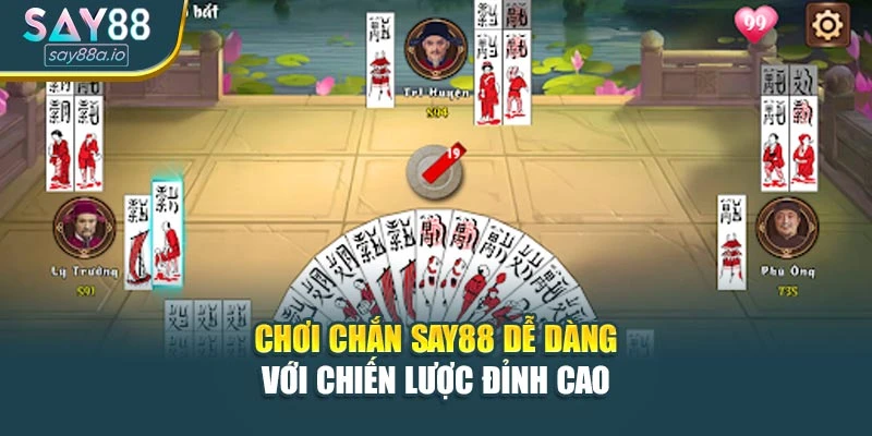 Chơi Chắn SAY88 Dễ Dàng Với Chiến Lược Đỉnh Cao