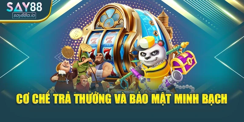 Cơ chế trả thưởng và bảo mật minh bạch