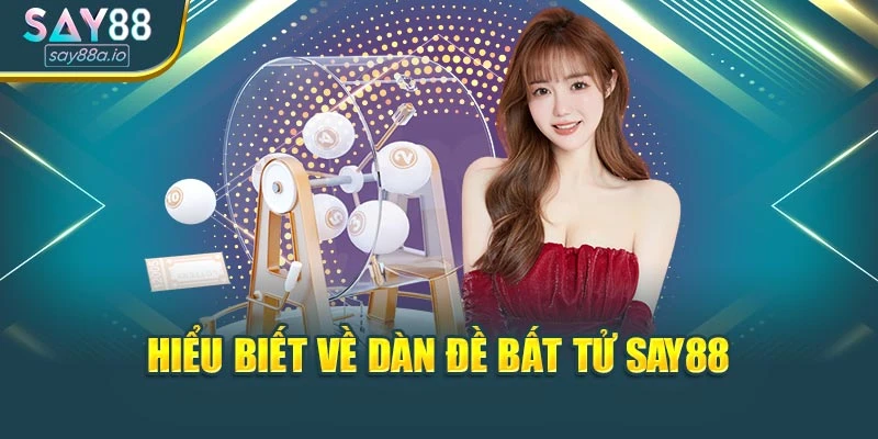 Hiểu biết về dàn đề bất tử SAY88