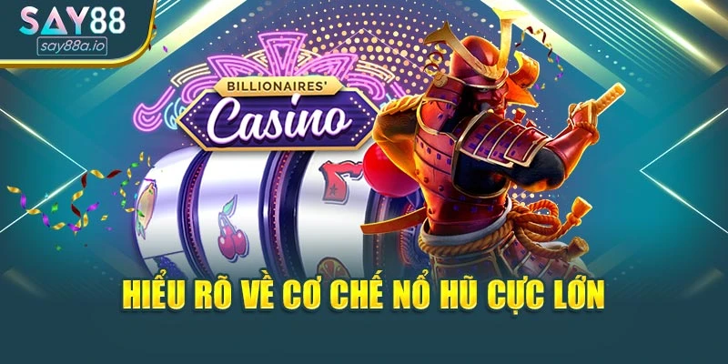 Hiểu rõ về cơ chế nổ hũ cực lớn