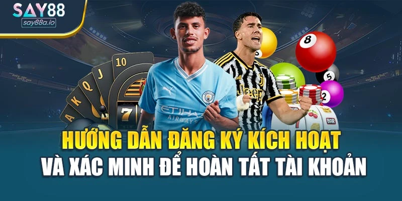 Hướng dẫn đăng ký kích hoạt và xác minh để hoàn tất tài khoản