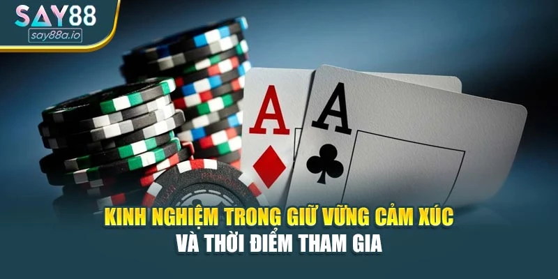 Kinh nghiệm trong giữ vững cảm xúc và thời điểm tham gia
