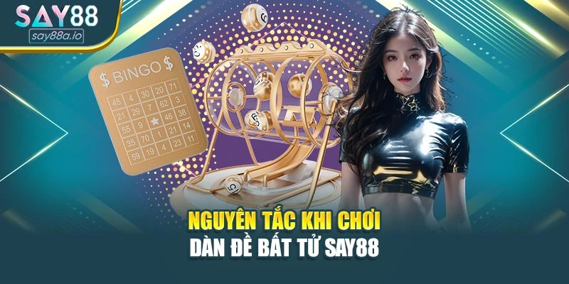 Nguyên tắc khi chơi dàn đề bất tử SAY88
