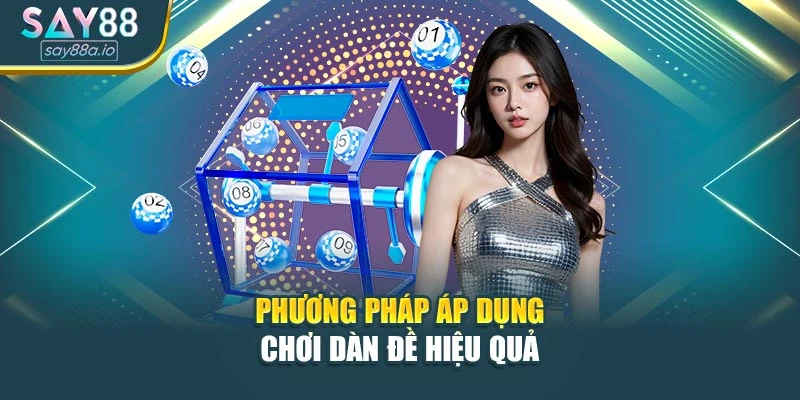 Phương pháp áp dụng chơi dàn đề hiệu quả