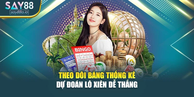 Theo dõi bảng thống kê dự đoán lô xiên dễ thắng