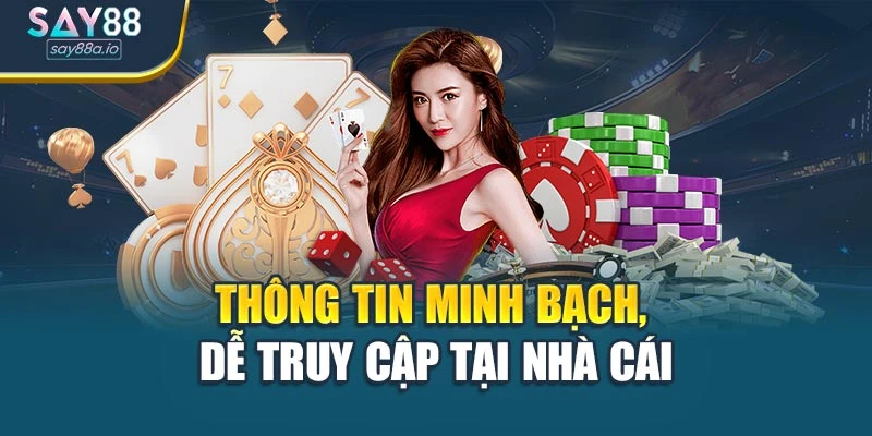 Thông tin minh bạch, dễ truy cập tại nhà cái