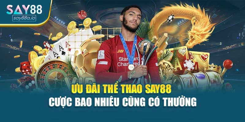 Ưu đãi thể thao SAY88 – cược bao nhiêu cũng có thưởng